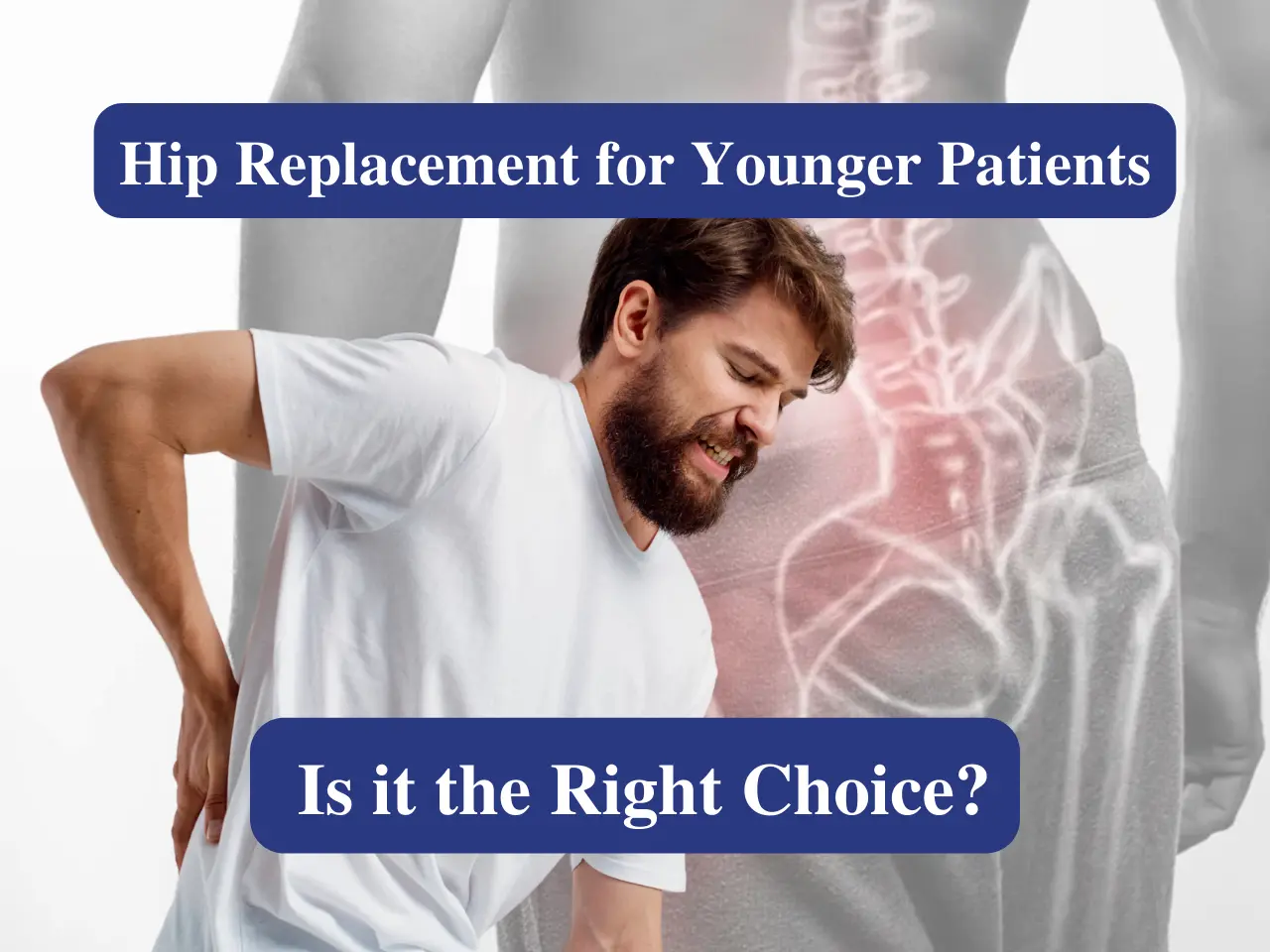 Hip Replacement for Younger Patients Is It the Right Choice